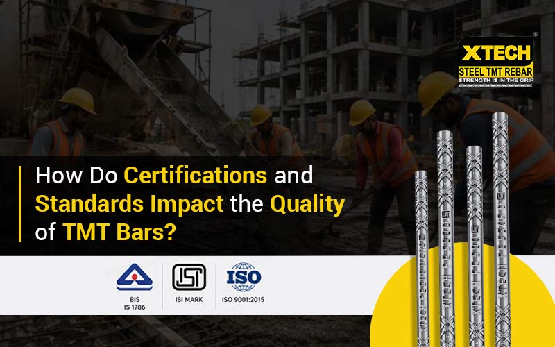 How Do Certifications and Standards Impact the Quality of TMT Bars?